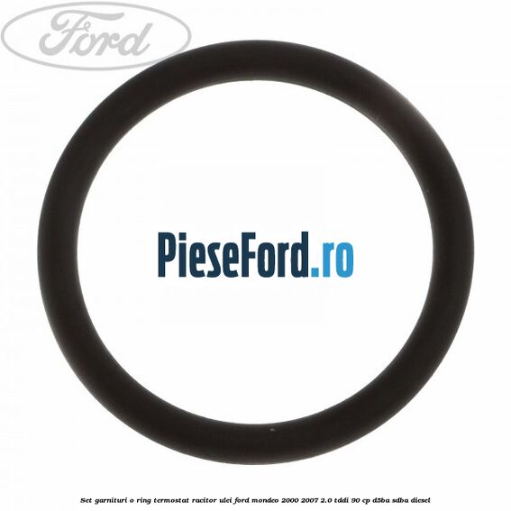 Set garnituri o ring termostat racitor ulei Ford Mondeo 2000-2007 2.0 TDDI 90 cp D5BA, SDBA diesel