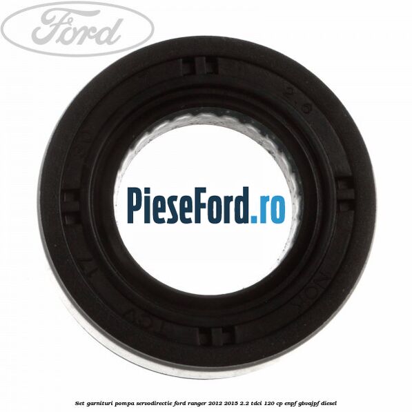 Set garnituri pompa servodirectie Ford Ranger 2012-2015 2.2 TDCi 120 cp Set garnituri pompa servodirectie Ford Ranger 2012-2015 2.2 TDCi 120 cp ENPF, GBVAJPF diesel