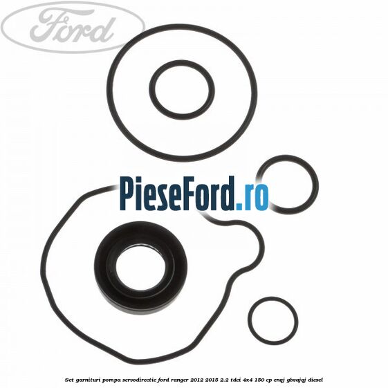 Set garnituri pompa servodirectie Ford Ranger 2012-2015 2.2 TDCi 4x4 150 cp ENQJ, GBVAJQJ diesel