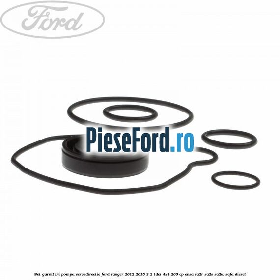 Set garnituri pompa servodirectie Ford Ranger 2012-2015 3.2 TDCi 4x4 200 cp ENSA, SA2R, SA2S, SA2W, SAFA diesel