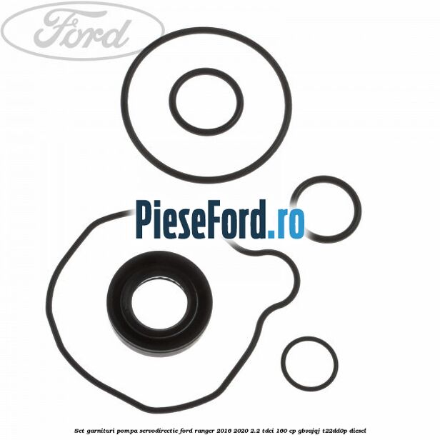 Set garnituri pompa servodirectie Ford Ranger 2016-2020 2.2 TDCi 160 cp Set garnituri pompa servodirectie Ford Ranger 2016-2020 2.2 TDCi 160 cp GBVAJQJ, T22DD0P diesel
