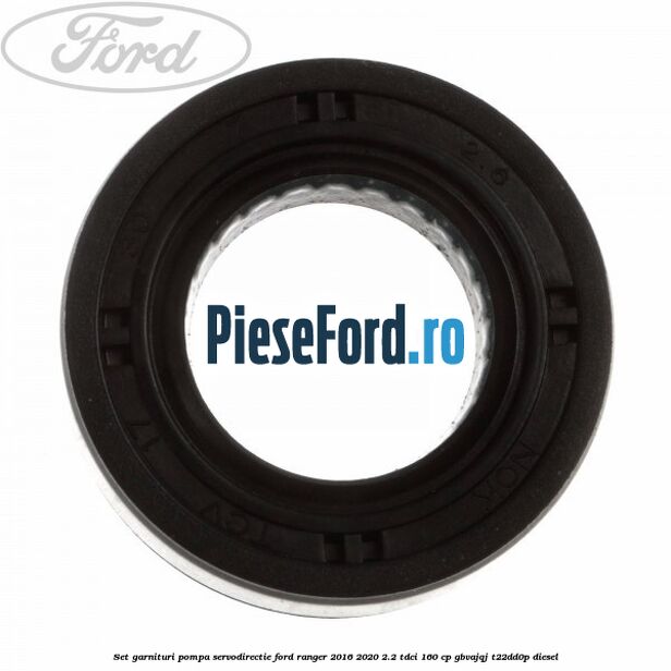 Set garnituri pompa servodirectie Ford Ranger 2016-2020 2.2 TDCi 160 cp Set garnituri pompa servodirectie Ford Ranger 2016-2020 2.2 TDCi 160 cp GBVAJQJ, T22DD0P diesel