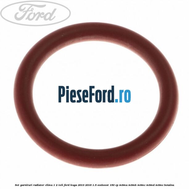 Set garnituri radiator clima 1/2 toli Ford Kuga 2013-2016 1.5 EcoBoost 150 cp M8MA, M8MB, M8MC, M8MD, M8ME benzina