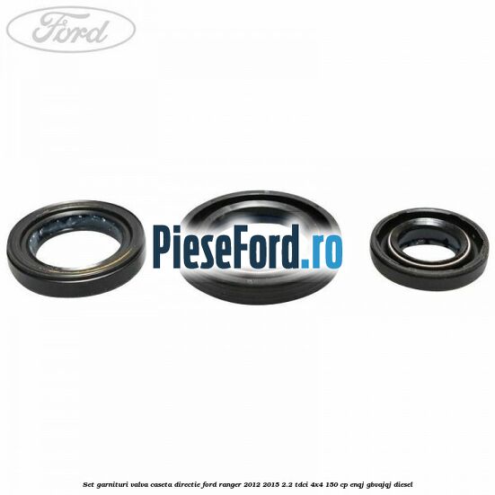Set garnituri valva caseta directie Ford Ranger 2012-2015 2.2 TDCi 4x4 150 cp ENQJ, GBVAJQJ diesel