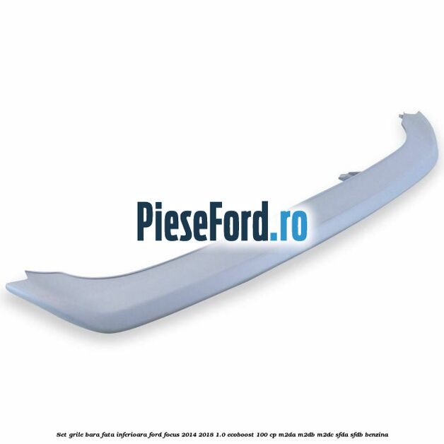 Set grile bara fata inferioara Ford Focus 2014-2018 1.0 EcoBoost 100 cp Set grile bara fata inferioara Ford Focus 2014-2018 1.0 EcoBoost 100 cp M2DA, M2DB, M2DC, SFDA, SFDB benzina