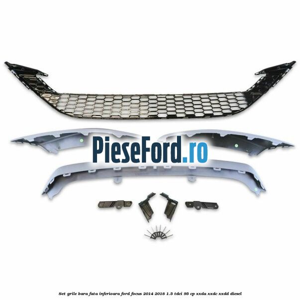 Set grile bara fata inferioara Ford Focus 2014-2018 1.5 TDCi 95 cp XXDA, XXDC, XXDD diesel