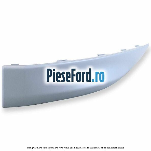 Set grile bara fata inferioara Ford Focus 2014-2018 1.5 TDCi ECOnetic 105 cp Set grile bara fata inferioara Ford Focus 2014-2018 1.5 TDCi ECOnetic 105 cp AEDA, XXDB diesel