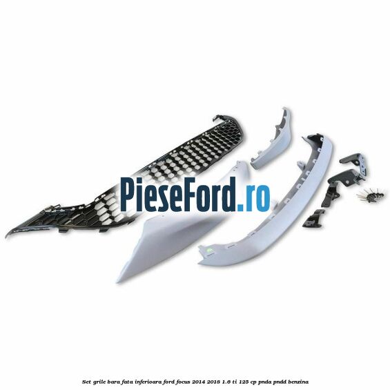 Set grile bara fata inferioara Ford Focus 2014-2018 1.6 Ti 125 cp PNDA, PNDD benzina