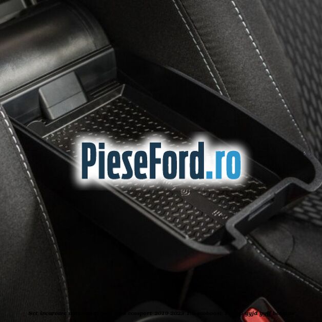 Set incarcare wireless QI Rati Ford EcoSport 2019-2023 1.0 EcoBoost 140 cp YYJD, YYJF benzina