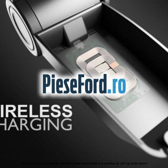 Set incarcare wireless QI Rati Ford Focus 2019-2023 2.0 EcoBlue ST 190 cp BCDA diesel