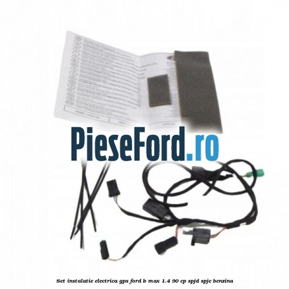 Set instalatie electrica GPS Ford B-Max 1.4 90 cp SPJD, SPJE benzina