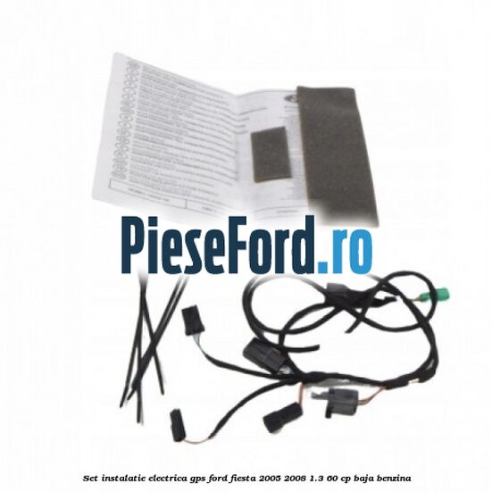 Set instalatie electrica GPS Ford Fiesta 2005-2008 1.3 60 cp BAJA benzina