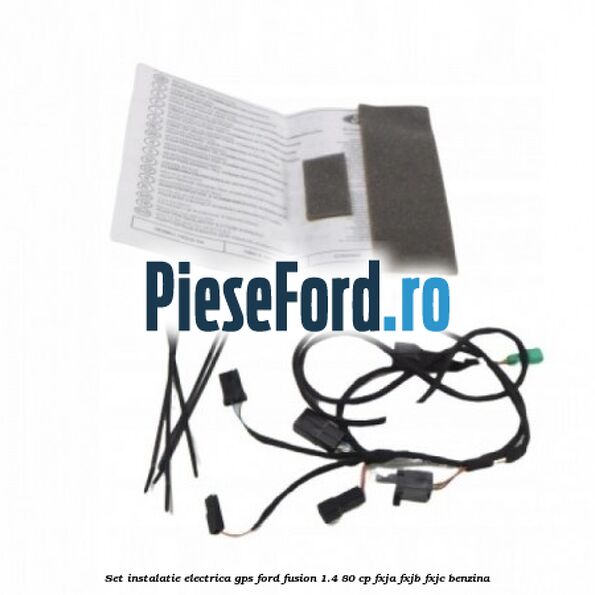 Set instalatie electrica GPS Ford Fusion 1.4 80 cp FXJA, FXJB, FXJC benzina