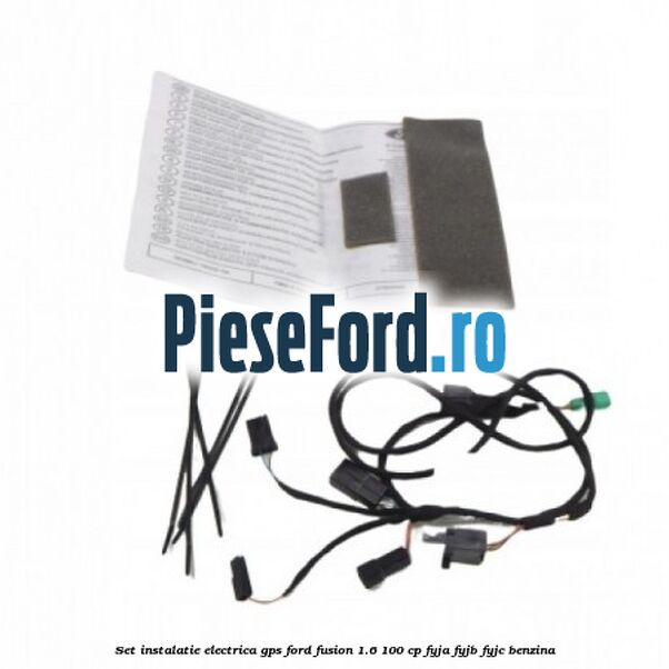 Set instalatie electrica GPS Ford Fusion 1.6 100 cp FYJA, FYJB, FYJC benzina