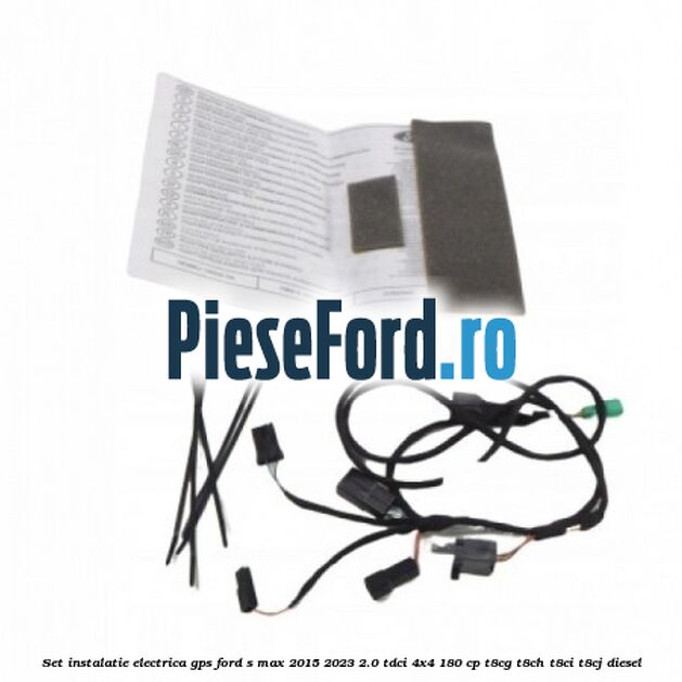Set instalatie electrica GPS Ford S-Max 2015-2023 2.0 TDCi 4x4 180 cp T8CG, T8CH, T8CI, T8CJ diesel