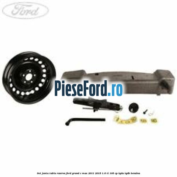 Set janta tabla rezerva Ford Grand C-Max 2011-2015 1.6 Ti 105 cp IQDA, IQDB benzina