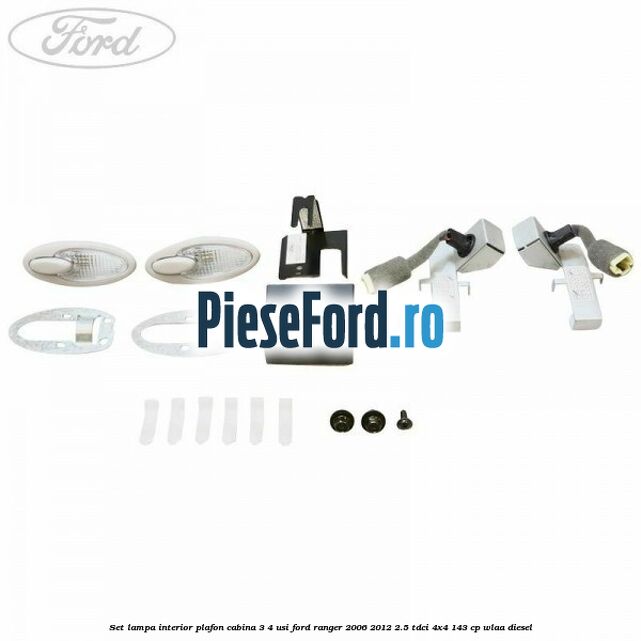 Set lampa interior plafon cabina 3/4 usi Ford Ranger 2006-2012 2.5 TDCi 4x4 143 cp WLAA diesel