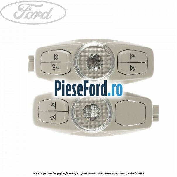 Set lampa interior plafon fata si spate Ford Mondeo 2008-2014 1.6 Ti 110 cp RHBA benzina