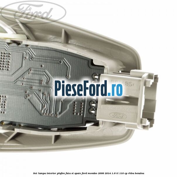 Set lampa interior plafon fata si spate Ford Mondeo 2008-2014 1.6 Ti 110 cp RHBA benzina