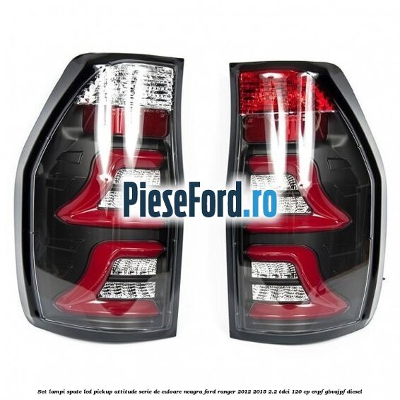 Set lampi spate LED Pickup Attitude serie de culoare neagra Ford Ranger 2012-2015 2.2 TDCi 120 cp ENPF, GBVAJPF diesel
