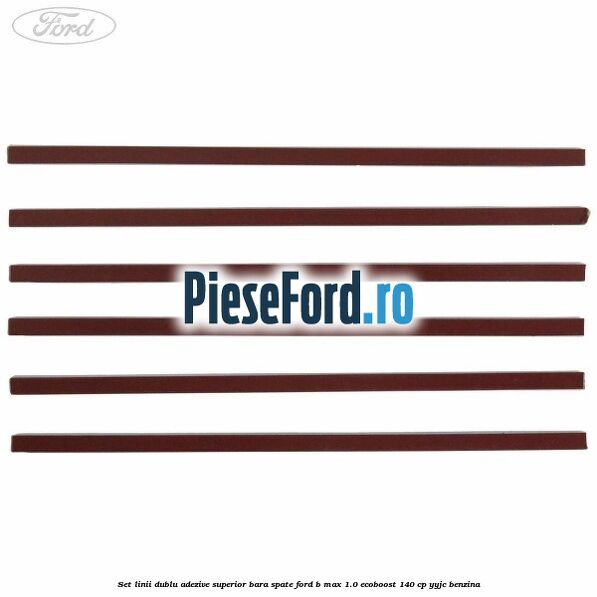Set linii dublu adezive superior bara spate Ford B-Max 1.0 EcoBoost 140 cp YYJC benzina