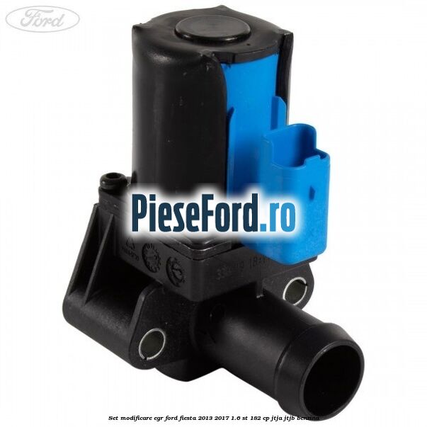 Set modificare EGR Ford Fiesta 2013-2017 1.6 ST 182 cp JTJA, JTJB benzina