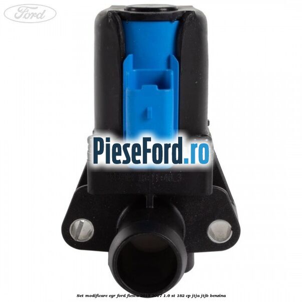 Set modificare EGR Ford Fiesta 2013-2017 1.6 ST 182 cp JTJA, JTJB benzina