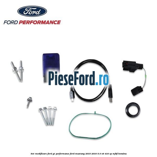 Set modificare Ford GT Performance Ford Mustang 2015-2018 5.0 V8 418 cp MF8F benzina