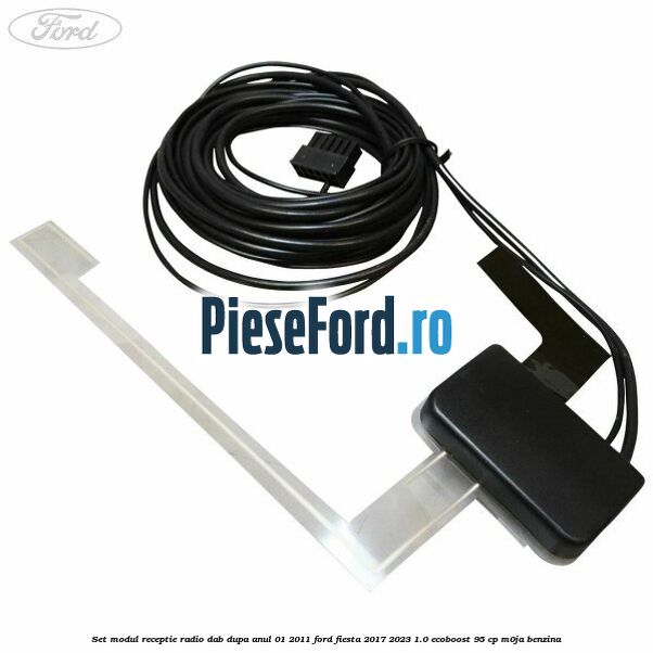 Set modul receptie radio DAB dupa anul 01/2011 Ford Fiesta 2017-2023 1.0 EcoBoost 95 cp Set modul receptie radio DAB dupa anul 01/2011 Ford Fiesta 2017-2023 1.0 EcoBoost 95 cp M0JA benzina