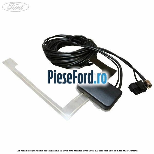 Set modul receptie radio DAB dupa anul 01/2011 Ford Mondeo 2014-2018 1.0 EcoBoost 125 cp M1CA, M1CB benzina