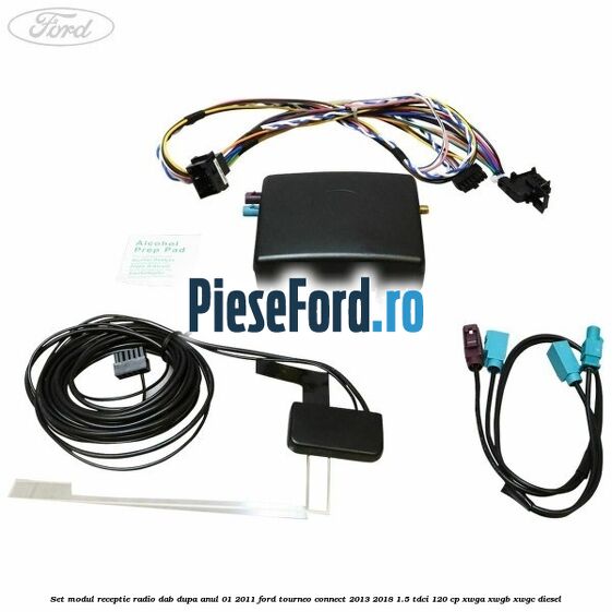 Set modul receptie radio DAB dupa anul 01/2011 Ford Tourneo Connect 2013-2018 1.5 TDCi 120 cp XWGA, XWGB, XWGC diesel