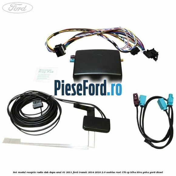Set modul receptie radio DAB dupa anul 01/2011 Ford Transit 2014-2018 2.0 EcoBlue RWD 170 cp BLHA, BLRA, YNHA, YNR6 diesel