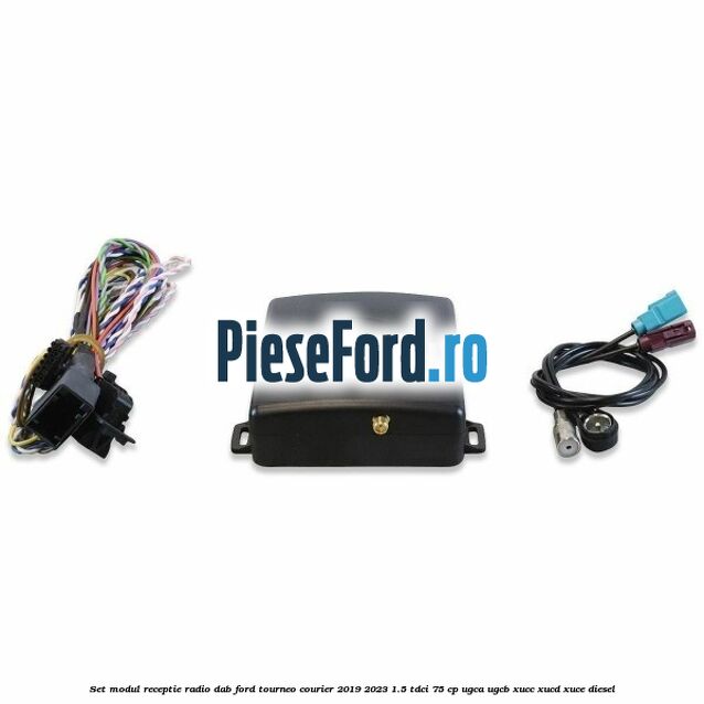 Set modul receptie radio DAB Ford Tourneo Courier 2019-2023 1.5 TDCi 75 cp Set modul receptie radio DAB Ford Tourneo Courier 2019-2023 1.5 TDCi 75 cp UGCA, UGCB, XUCC, XUCD, XUCE, diesel