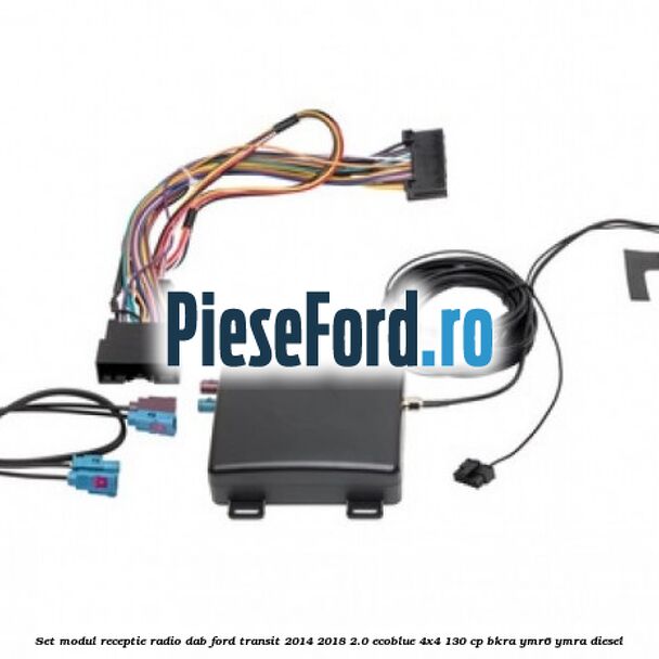Set modul receptie radio DAB Ford Transit 2014-2018 2.0 EcoBlue 4x4 130 cp Set modul receptie radio DAB Ford Transit 2014-2018 2.0 EcoBlue 4x4 130 cp BKRA, YMR6, YMRA diesel