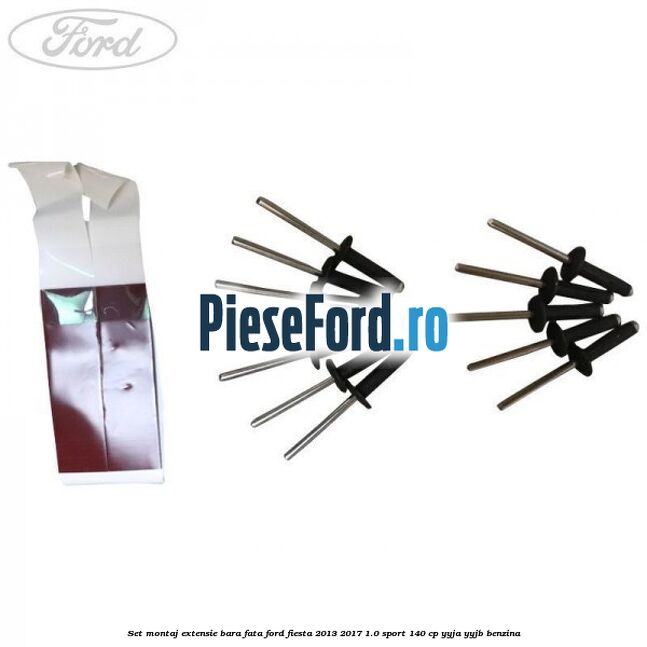 Set montaj extensie bara fata Ford Fiesta 2013-2017 1.0 Sport 140 cp Set montaj extensie bara fata Ford Fiesta 2013-2017 1.0 Sport 140 cp YYJA, YYJB benzina
