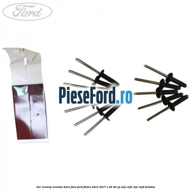 Set montaj extensie bara fata Ford Fiesta 2013-2017 1.25 60 cp STJA, STJB, STJC, STJD benzina