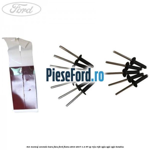 Set montaj extensie bara fata Ford Fiesta 2013-2017 1.4 97 cp RTJA, RTJB, SPJA, SPJC, SPJE benzina