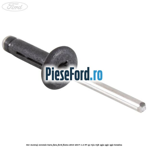 Set montaj extensie bara fata Ford Fiesta 2013-2017 1.4 97 cp RTJA, RTJB, SPJA, SPJC, SPJE benzina