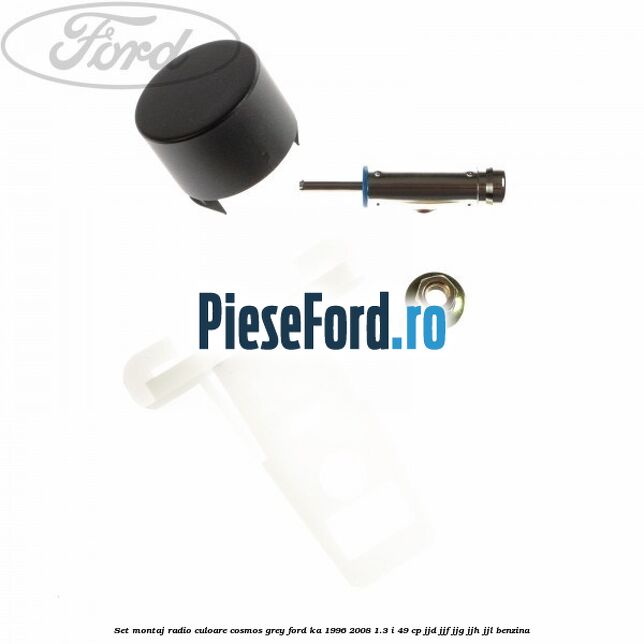 Set montaj radio culoare cosmos grey Ford Ka 1996-2008 1.3 i 49 cp Set montaj radio culoare cosmos grey Ford Ka 1996-2008 1.3 i 49 cp JJD, JJF, JJG, JJH, JJL benzina