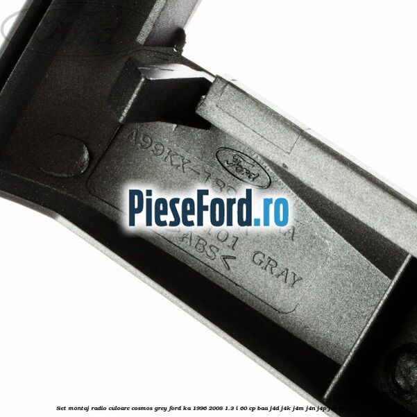 Set montaj radio culoare cosmos grey Ford Ka 1996-2008 1.3 i 60 cp BAA, J4D, J4K, J4M, J4N, J4P, J4S benzina
