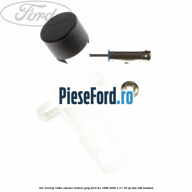 Set montaj radio culoare cosmos grey Ford Ka 1996-2008 1.3 i 70 cp A9A, A9B benzina