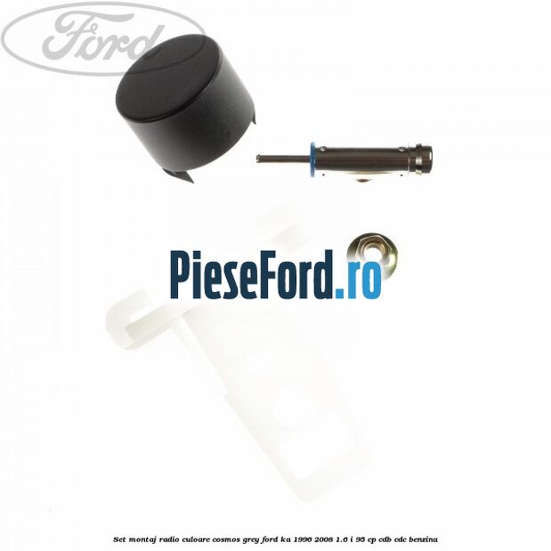 Set montaj radio culoare cosmos grey Ford Ka 1996-2008 1.6 i 95 cp CDB, CDC benzina