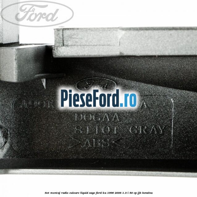 Set montaj radio culoare liquid sage Ford Ka 1996-2008 1.3 i 50 cp JJB benzina