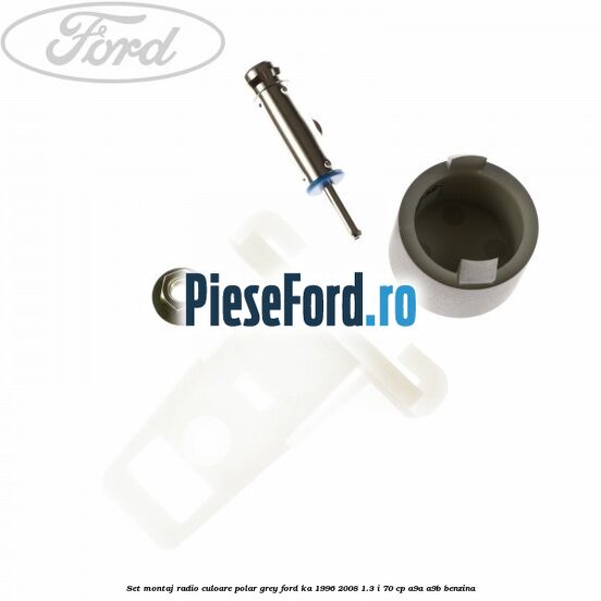 Set montaj radio culoare polar grey Ford Ka 1996-2008 1.3 i 70 cp Set montaj radio culoare polar grey Ford Ka 1996-2008 1.3 i 70 cp A9A, A9B benzina