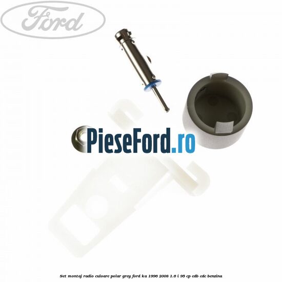 Set montaj radio culoare polar grey Ford Ka 1996-2008 1.6 i 95 cp CDB, CDC benzina