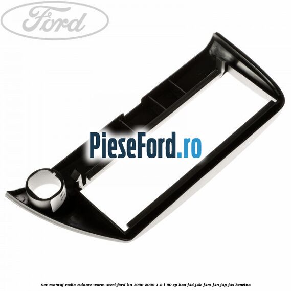 Set montaj radio culoare warm steel Ford Ka 1996-2008 1.3 i 60 cp Set montaj radio culoare warm steel Ford Ka 1996-2008 1.3 i 60 cp BAA, J4D, J4K, J4M, J4N, J4P, J4S benzina
