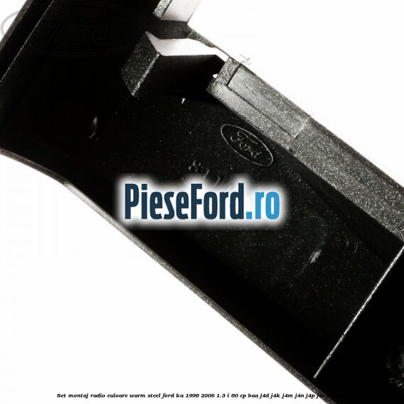 Set montaj radio culoare warm steel Ford Ka 1996-2008 1.3 i 60 cp Set montaj radio culoare warm steel Ford Ka 1996-2008 1.3 i 60 cp BAA, J4D, J4K, J4M, J4N, J4P, J4S benzina