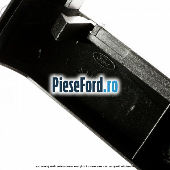 Set montaj radio culoare warm steel Ford Ka 1996-2008 1.6 i 95 cp CDB, CDC benzina