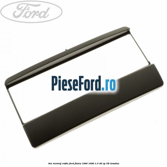 Set montaj radio Ford Fiesta 1989-1996 1.0 45 cp Set montaj radio Ford Fiesta 1989-1996 1.0 45 cp TLB benzina