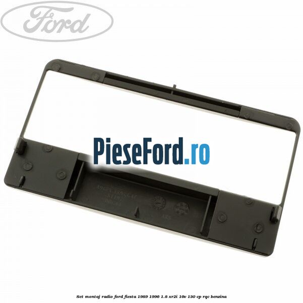 Set montaj radio Ford Fiesta 1989-1996 1.8 XR2i 16V 130 cp RQC benzina